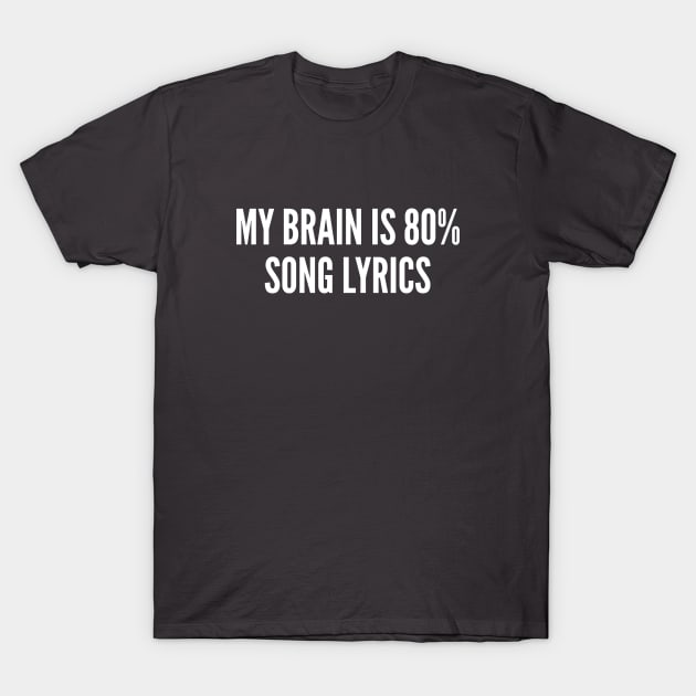 My Brain is 80% Song Lyrics T-Shirt by sillyslogans